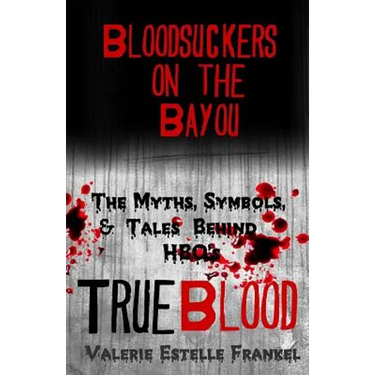 Bloodsuckers on the Bayou: The Myths, Symbols, and Tales Behind HBO's True Blood