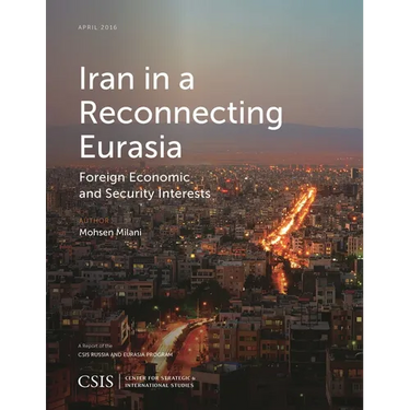 Iran in a Reconnecting Eurasia: Foreign Economic and Security Interests