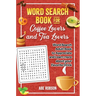 Word Search Book for Coffee Lovers and Tea Lovers: World Search Adult Book to Appreciate and Learn more about Your Favorite Drink