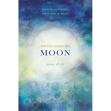 Writing Down the Moon: Poems & Art