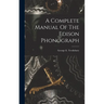 A Complete Manual Of The Edison Phonograph