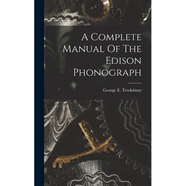 A Complete Manual Of The Edison Phonograph