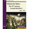 History for Teens: The 19th Century through World War 1 (1848 - 1918)