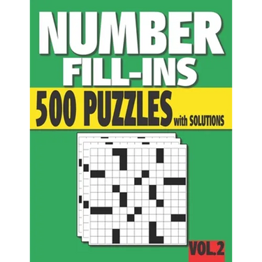 Number Fill-Ins: 500 Number Fill In Puzzles with Solutions (VOLUME 2) (15+ Different Grid Layouts )