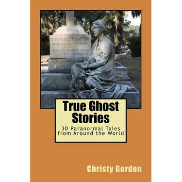 True Ghost Stories: 30 Paranormal Tales from Around the World