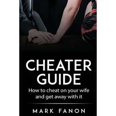 Cheater Guide: How to cheat on your wife and get away with it