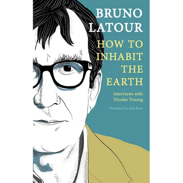 How to Inhabit the Earth: Interviews with Nicolas Truong