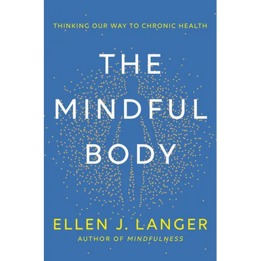 The Mindful Body: Thinking Our Way to Chronic Health