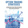 Option Trading Strategies: A Complete Guide On How To Make High Profits With Proven Strategies in Options Trading, Including a Best Day and Swing Trad
