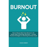 Burnout: How to Bounce Back from Burnout in 22 Simple Steps & Recharge Motivation - Includes Practical Strategies to Unlocking the Stress Cycle
