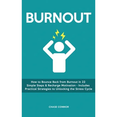 Burnout: How to Bounce Back from Burnout in 22 Simple Steps & Recharge Motivation - Includes Practical Strategies to Unlocking the Stress Cycle