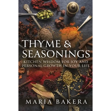 Thyme & Seasonings: Kitchen Wisdom for Joy and Personal Growth in Your Life