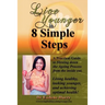 Live Younger in 8 Simple Steps: A practical guide to slowing down aging process from the inside out