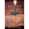 Repent from False Teachings, Beliefs, and Practices: From the Pope to Lay "Christian"