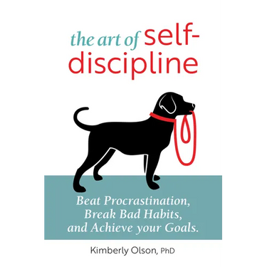 The Art of Self-Discipline: Beat Procrastination, Break Bad Habits, and Achieve Your Goals