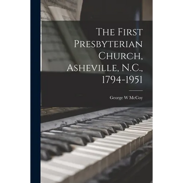 The First Presbyterian Church, Asheville, N.C., 1794-1951