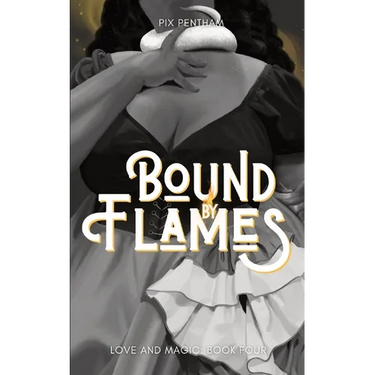 Bound by Flames: Love and Magic - Book Four