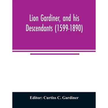 Lion Gardiner, and his descendants (1599-1890)