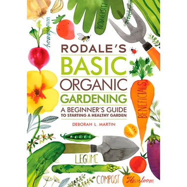 Rodale's Basic Organic Gardening: A Beginner's Guide to Starting a Healthy Garden