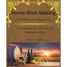 Home Wine Making for Absolute Beginners: Unlocking the Secrets of Homemade Wines.