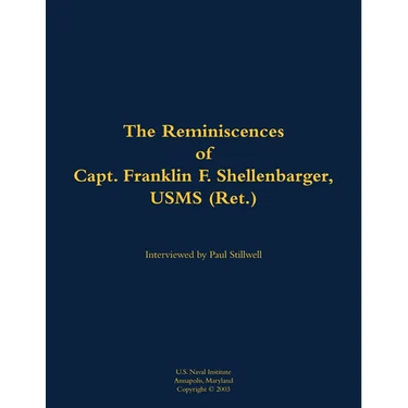 The Reminiscences of Capt. Franklin F. Shellenbarger, Usms (Ret.): 1920-2008