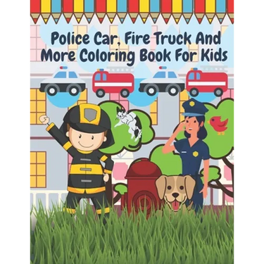 Police Car Fire Truck And More Coloring Book For Kids: Officer, Firefighter, Buildings, Emergency Vehicles