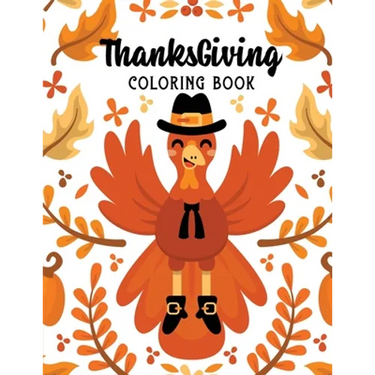 ThanksGiving Coloring Book: Kids Thanksgiving Holiday Coloring Pages, Fall Coloring Pages, Stress Relieving Autumn Coloring Pages, Holiday Gift Fo