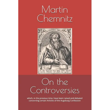 On the Controversies: which, in the previous time, have been raised and debated concerning certain Articles of the Augsburg Confession