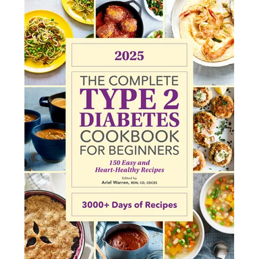 The Complete Type 2 Diabetes Cookbook for Beginners 2025: 150 Easy and Heart-Healthy Recipes