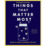 Things That Matter Most: Essays on Home, Friendship, and Love