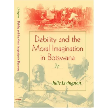 Debility and the Moral Imagination in Botswana