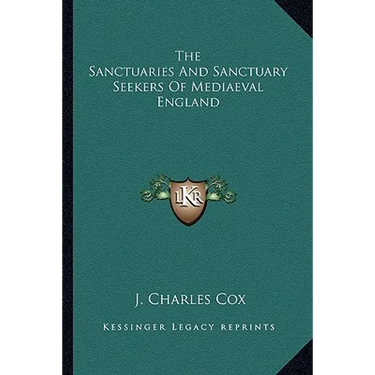 The Sanctuaries And Sanctuary Seekers Of Mediaeval England