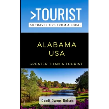 Greater Than a Tourist- Alabama USA: 50 Travel Tips from a Local