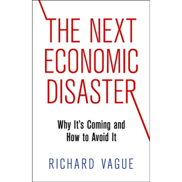 The Next Economic Disaster: Why It's Coming and How to Avoid It