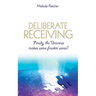 Deliberate Receiving: Finally, the Universe Makes Some Freakin' Sense!