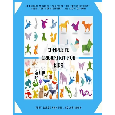 Complete Origami Kit for Kids: 50 Origami Projects + Fun Facts + Did you know what? + Basic Steps for Beginners + All about Origami + Very Large and