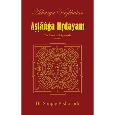 Acharya Vagbhata's Astanga Hridayam Vol 1: The Essence of Ayurveda