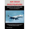 Air Crash Investigations: DISASTER IN THE EVERGLADES The Crash of ValuJet Airlines Flight 592