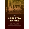 The Operetta Empire: Music Theater in Early Twentieth-Century Vienna