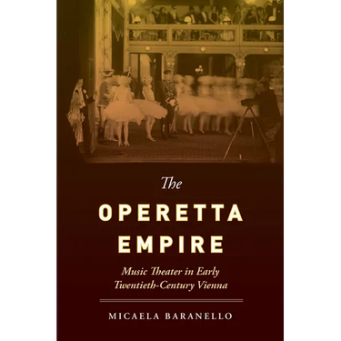 The Operetta Empire: Music Theater in Early Twentieth-Century Vienna