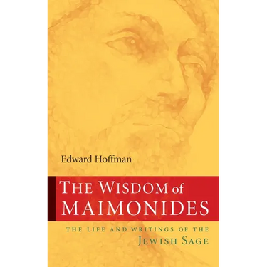 The Wisdom of Maimonides: The Life and Writings of the Jewish Sage