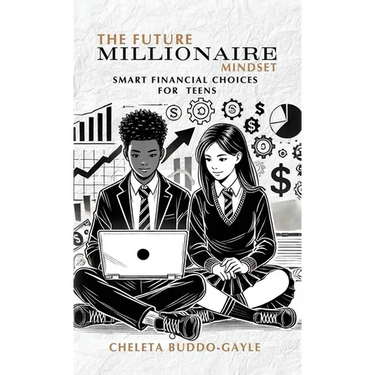 The Future Millionaire Mindset: Smart Financial Choices for Teens