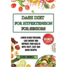Dash Diet for Hypertension for Seniors: Lower Blood Pressure, Lose Weight and Improve Your Health with Tasty, Easy and Quick Recipes.