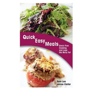 Quick Easy Meals: Grain Free Cooking and Lose the Belly Fat