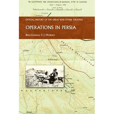 Operations in Persia: Official History of the Great War Other Theatres