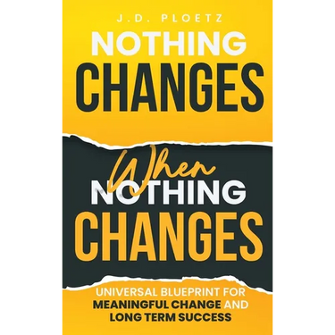 Nothing Changes When Nothing Changes: Universal blueprint for change, success and everyday wins