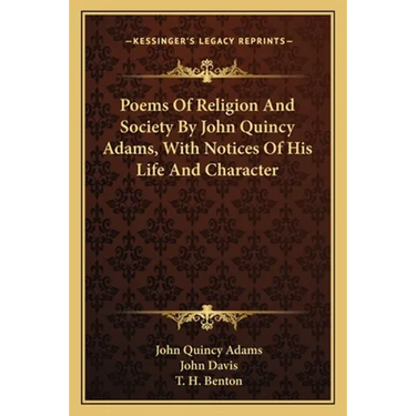 Poems Of Religion And Society By John Quincy Adams, With Notices Of His Life And Character