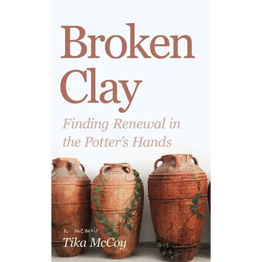 Broken Clay: Finding Renewal in the Potter's Hands