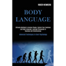 Body Language: Ultimate Methods to Analyze People, Control Your Emotions and Body Language, Leverage Persuasion in Business and Relationships (Advance