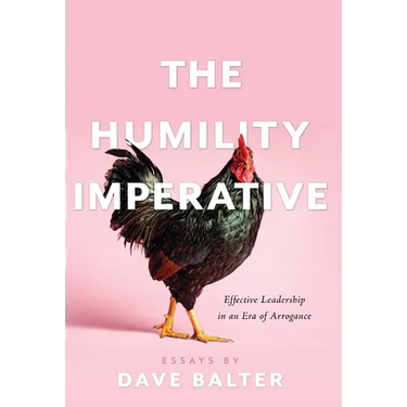 The Humility Imperative: Effective Leadership in an Era of Arrogance